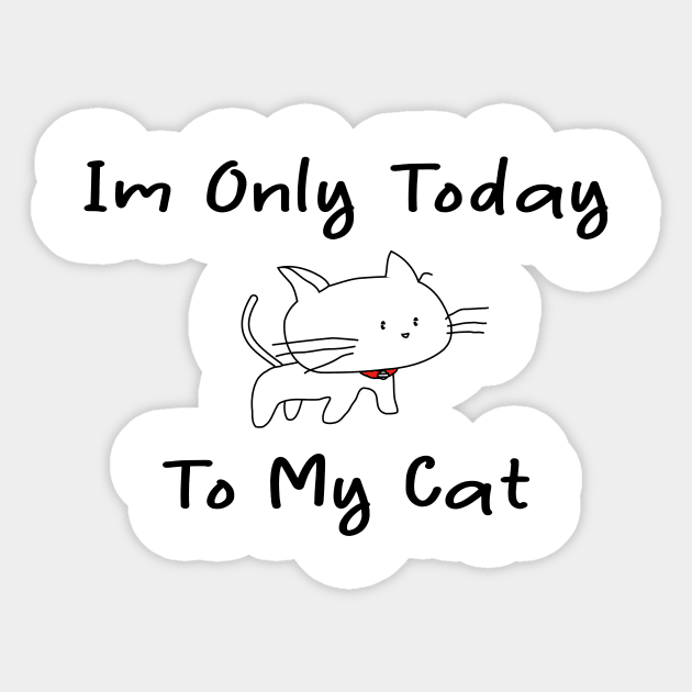 i'm only talking to my cat today Sticker by merysam